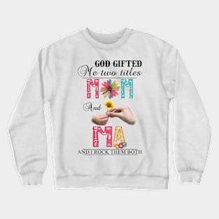 Vintage God Gifted Me Two Titles Mom And Ma Wildflower Hands Flower Happy Mothers Day Crewneck Sweatshirt